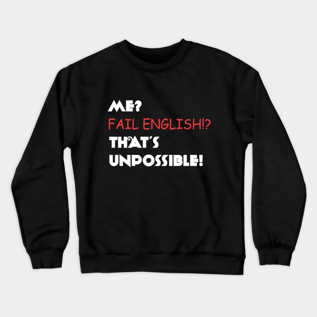 Me? Fail English? That's Unpossible! Crewneck Sweatshirt by VintageArtwork